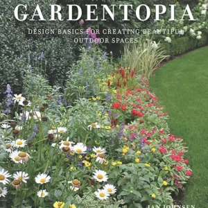 Gardentopia: Design Basics for Creating Beautiful Outdoor Spaces